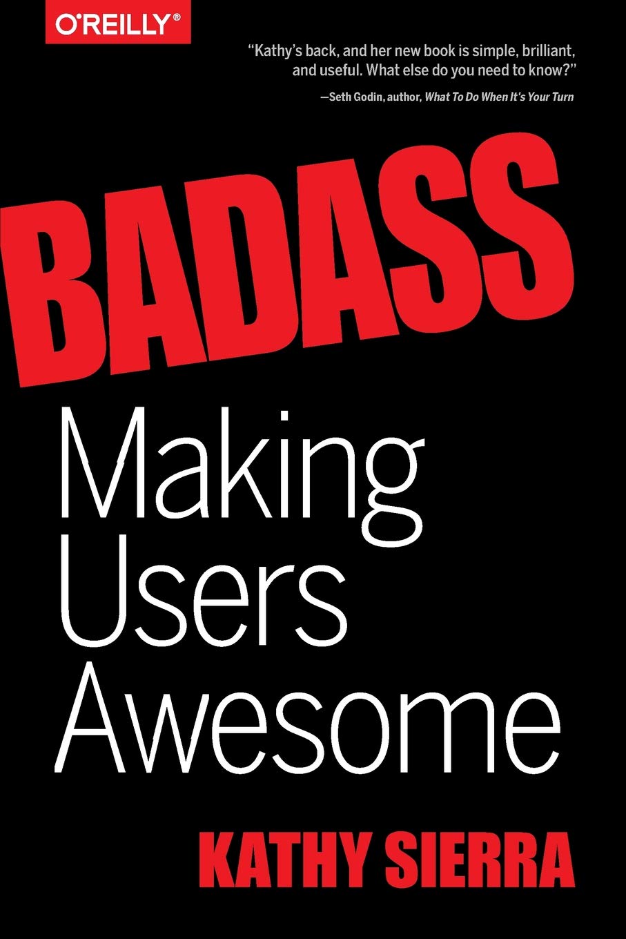 Badass, Making Users Awesome by Kathy Sierra