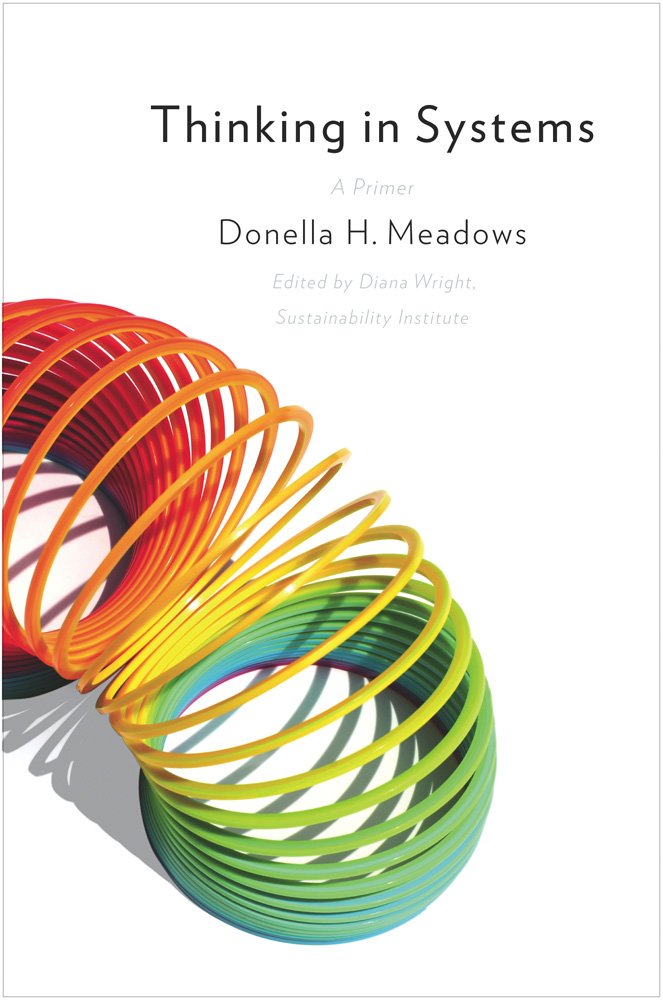 Thinking in Systems, a Primer by Donella Meadows